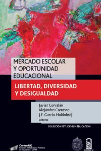 [Libros] Mercado escolar y oportunidad educacional: Libertad, diversidad y desigualdad