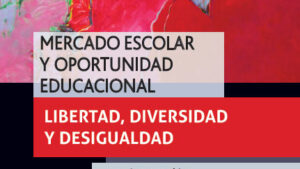 [Libros] Mercado escolar y oportunidad educacional: Libertad, diversidad y desigualdad
