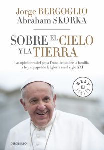 Sobre el cielo y la tierra, Conversaciones entre Bergoglio y el rabino Abraham Skorka