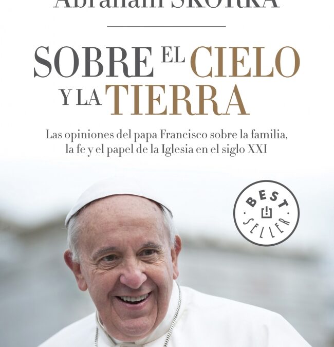 Sobre el cielo y la tierra, Conversaciones entre Bergoglio y  el rabino Abraham Skorka