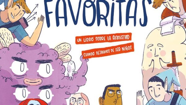 Personas favoritas. Un libro sobre la amistad cuando dejamos de ser niños