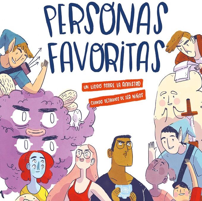 Personas favoritas. Un libro sobre la amistad cuando dejamos de ser niños