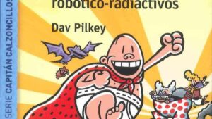 El Capitán Calzoncillos y la repugnante revancha de los calzones robótico radiactivos