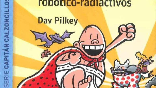El Capitán Calzoncillos y la repugnante revancha de los calzones robótico radiactivos