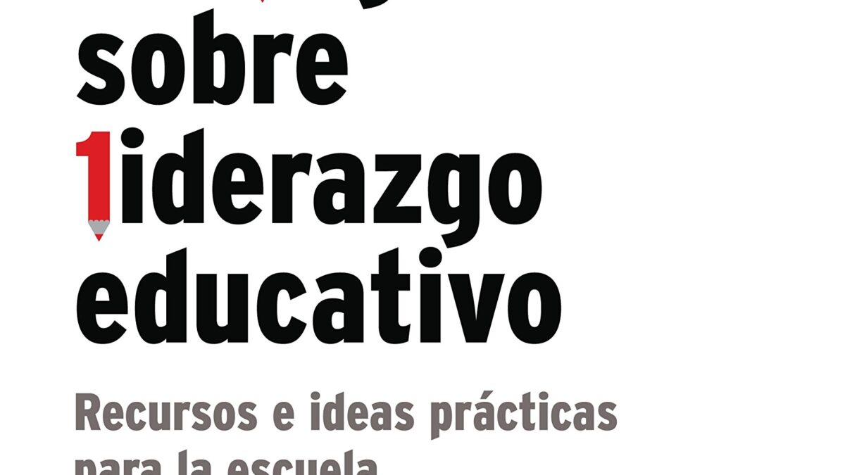 Diálogos Sobre Liderazgo Educativo, Recursos e Ideas Prácticas para la Escuela (Biblioteca Innovación Educativa)