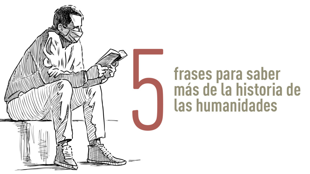 5 frases para saber más de la historia de las humanidades