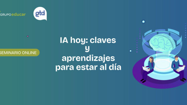 «IA hoy: claves y aprendizajes para estar al día» Grupo Educar y Gtd realizaron un seminario online sobre inteligencia artificial en la educación