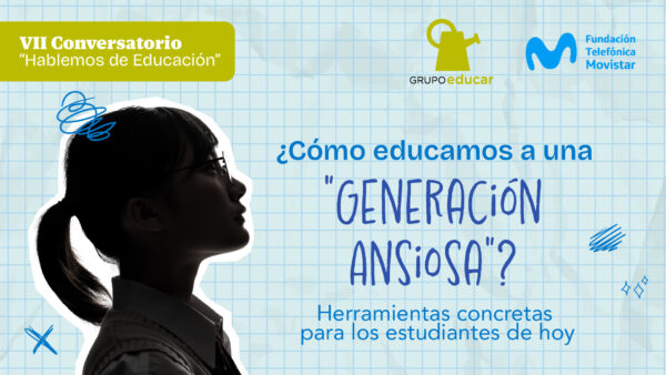 Conversatorio: ¿Cómo educamos a una generación ansiosa?