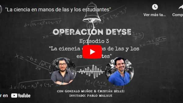 Operación Deyse: “La ciencia en manos de los estudiantes”